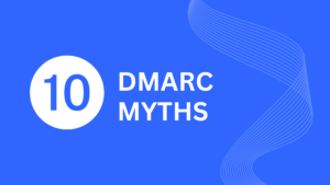 10-dmarc-myths-debunked (1)