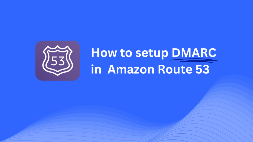 DMARC record configuration for Amazon Route 53 (AWS)