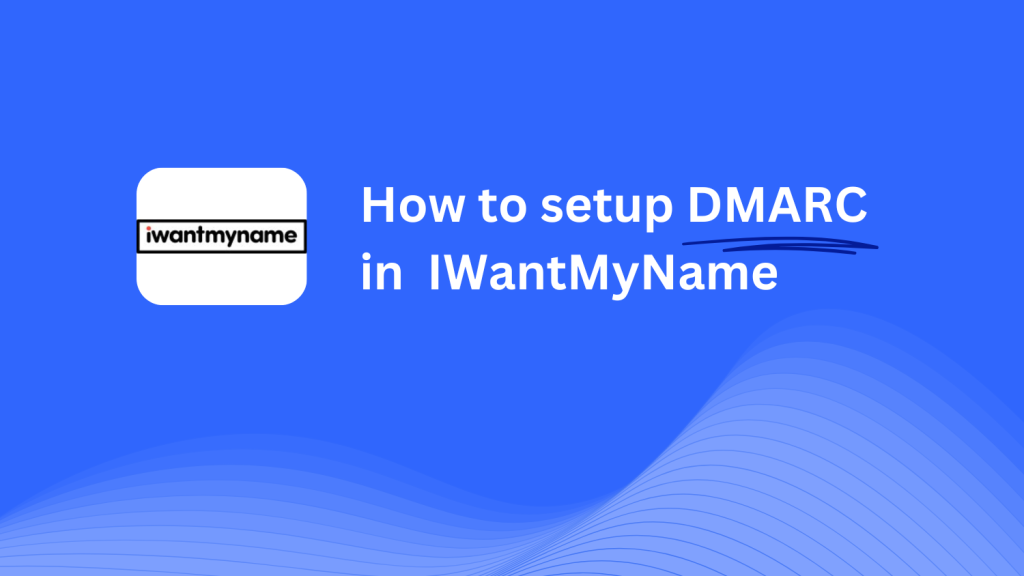 DMARC record configuration for IWantMyName